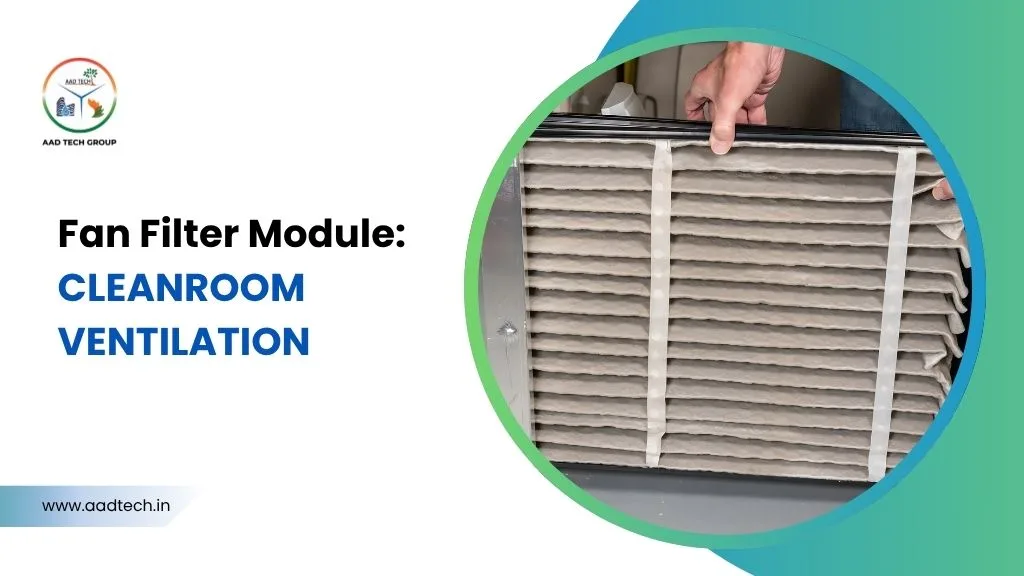 Person handling a fan filter module used in cleanroom ventilation, with AAD Tech Group branding on the side.