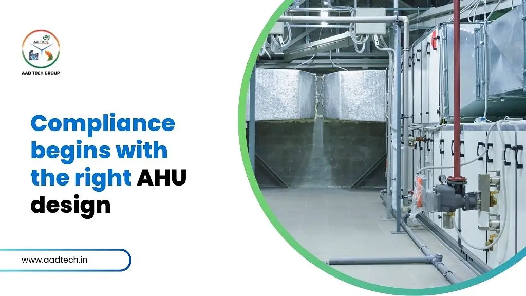 An industrial advertisement for AAD Tech Group featuring the text "Compliance begins with the right AHU design" alongside a photograph of a clean, professionally installed Air Handling Unit (AHU) system in a mechanical room.